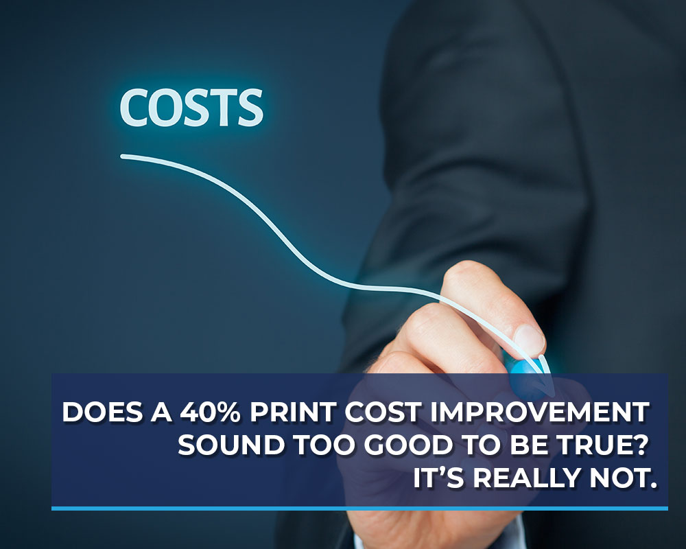 Does-a-40-Print-Cost-Improvement-Sound-Too-Good-to-Be-True