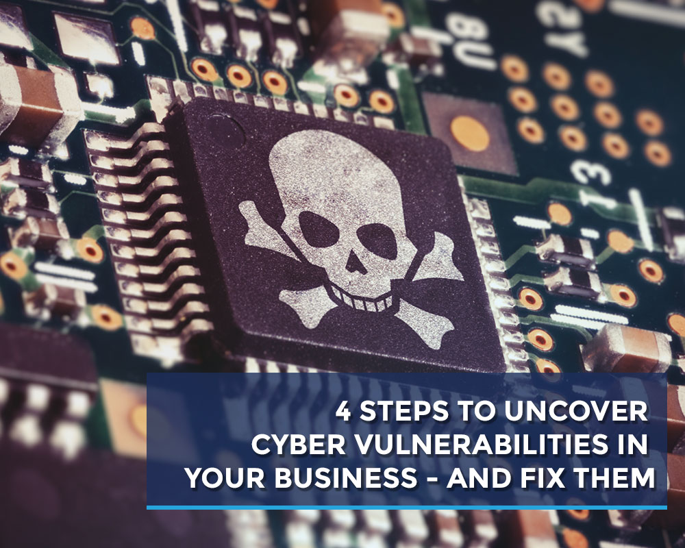 4-STEPS-TO-UNCOVER-CYBER-VULNERABILITIES-IN-YOUR-BUSINESS---AND-FIX-THEM