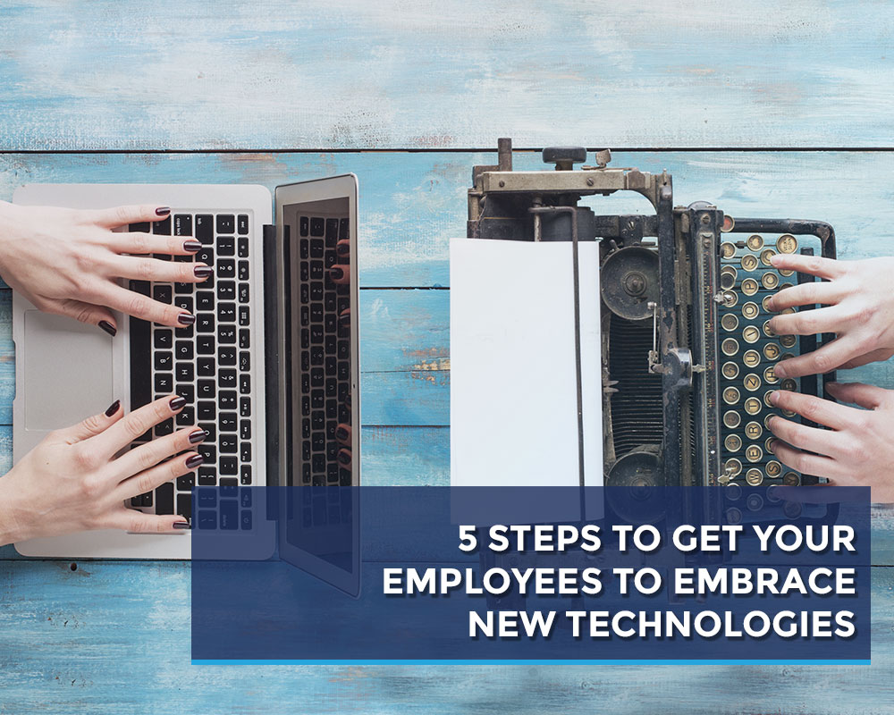 5-STEPS-TO-GET-YOUR-EMPLOYEES-TO-EMBRACE-NEW-TECHNOLOGIES