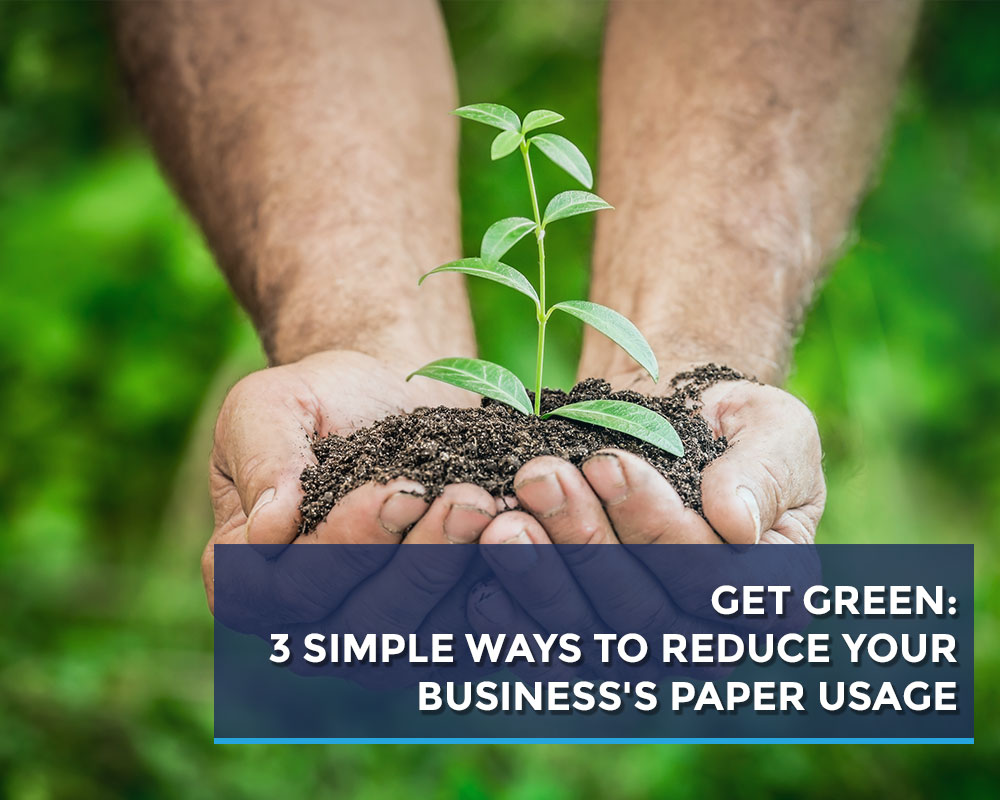 GET-GREEN-3-SIMPLE-WAYS-TO-REDUCE-YOUR-BUSINESS'S-PAPER-USAGE