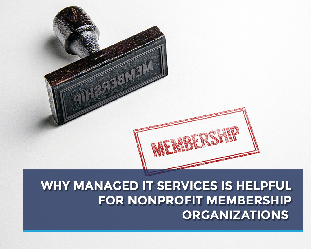 Why Managed IT Services is Helpful for Nonprofit Membership Organizations