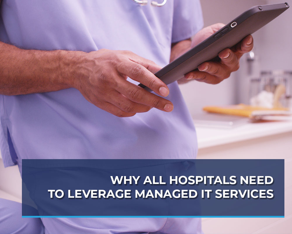 Why-All-Hospitals-Need-to-Leverage-Managed-IT-Services