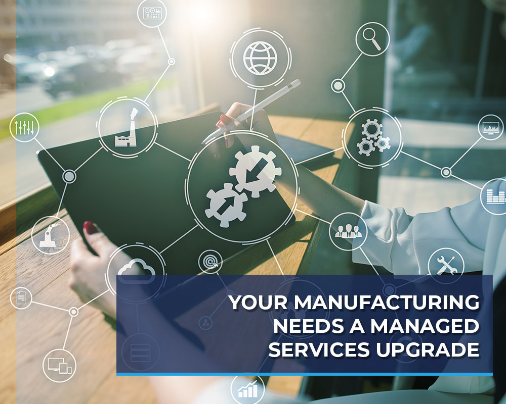 Your-Manufacturing-Needs-a-Managed-Services-Upgrade